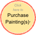 Click here to
Purchase
Painting(s)*