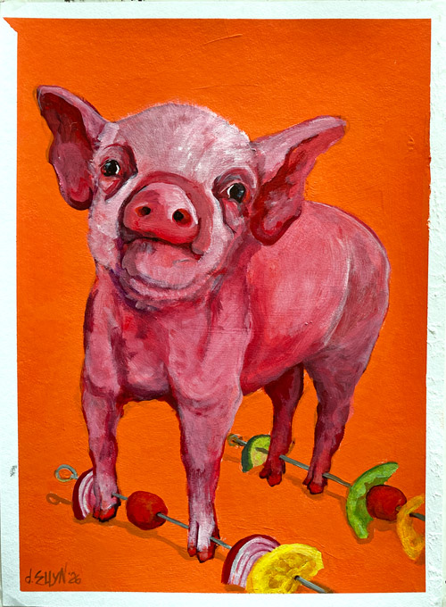 Skewered, acrylic painting by Dana Ellyn, pink piglet with its feet threaded onto vegetable kebab skewers, 11x15